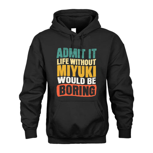 MIYUKI 1TT-KT79–Personalized Funny Quote Apparel “Life Without NAME Would Be Boring”