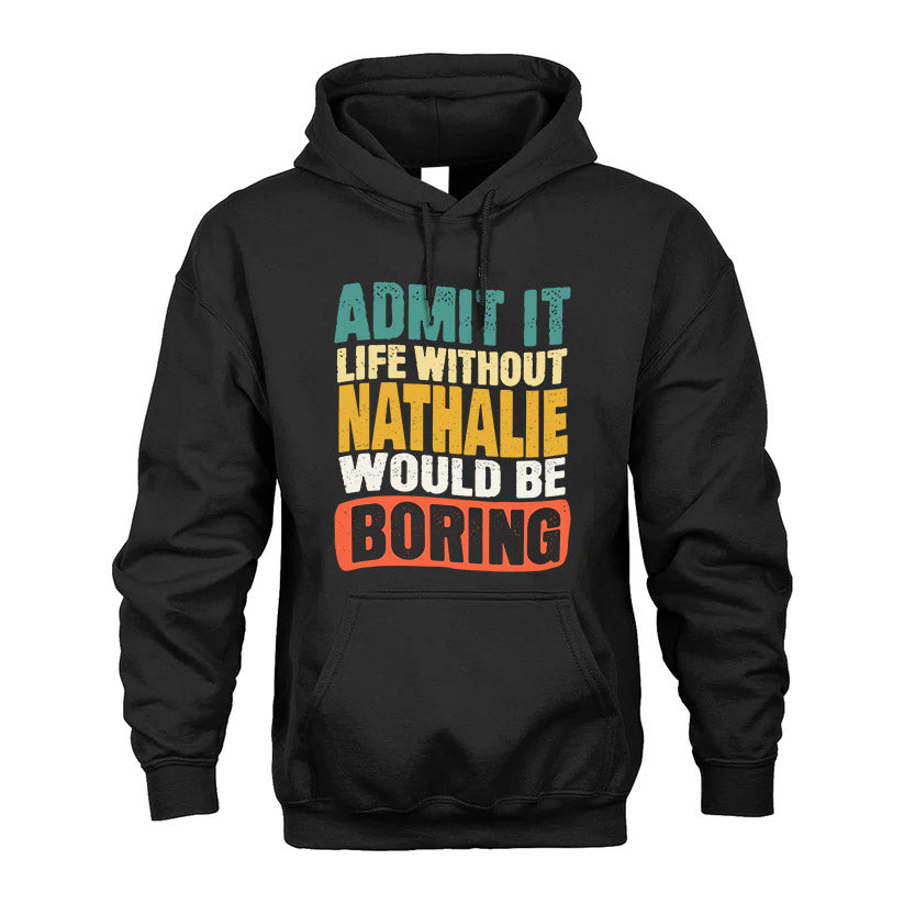 NATHALIE 1TT-KT79–Personalized Funny Quote Apparel “Life Without NAME Would Be Boring”