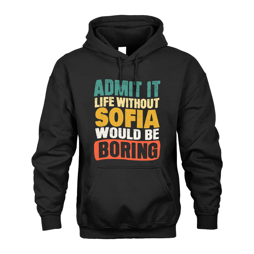 SOFIA 1TT-KT79–Personalized Funny Quote Apparel “Life Without NAME Would Be Boring”