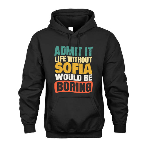 SOFIA 1TT-KT79–Personalized Funny Quote Apparel “Life Without NAME Would Be Boring”
