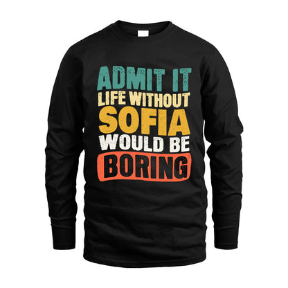 SOFIA 1TT-KT79–Personalized Funny Quote Apparel “Life Without NAME Would Be Boring”