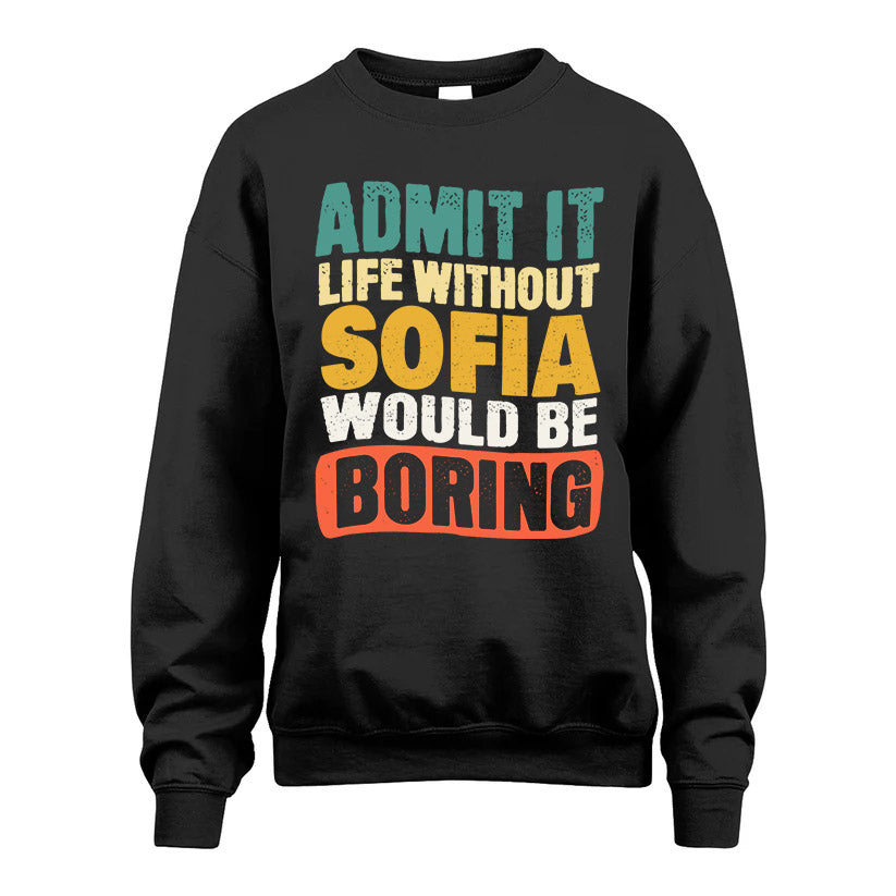 SOFIA 1TT-KT79–Personalized Funny Quote Apparel “Life Without NAME Would Be Boring”