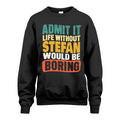STEFAN 1TT-KT79–Personalized Funny Quote Apparel “Life Without NAME Would Be Boring”