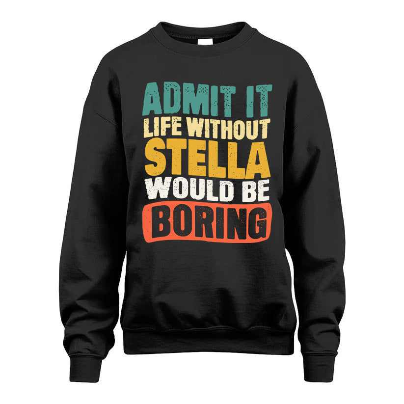 STELLA 1TT-KT79–Personalized Funny Quote Apparel “Life Without NAME Would Be Boring”