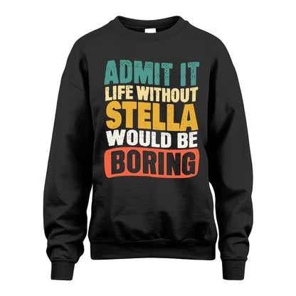 STELLA 1TT-KT79–Personalized Funny Quote Apparel “Life Without NAME Would Be Boring”