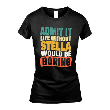 STELLA 1TT-KT79–Personalized Funny Quote Apparel “Life Without NAME Would Be Boring”