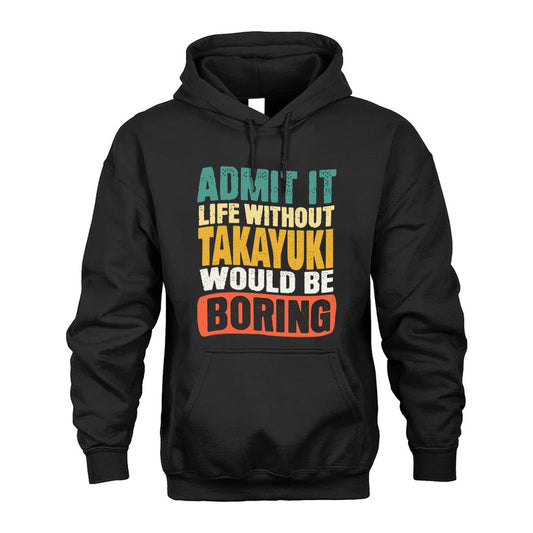 TAKAYUKI 1TT-KT79–Personalized Funny Quote Apparel “Life Without NAME Would Be Boring”