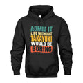 TAKAYUKI 1TT-KT79–Personalized Funny Quote Apparel “Life Without NAME Would Be Boring”
