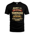 TOMMASO TT3-TK79 Personalized Funny Quote Apparel