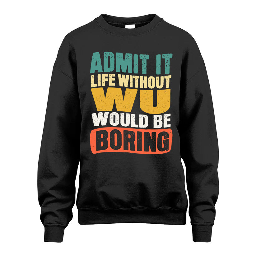 WU 1TT-KT79–Personalized Funny Quote Apparel “Life Without NAME Would Be Boring”