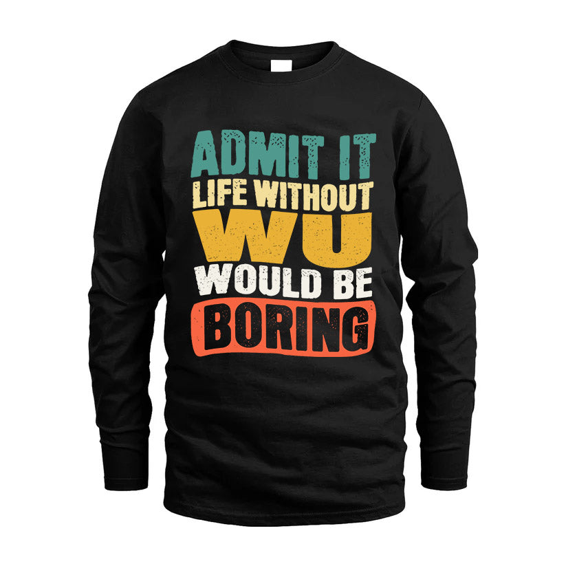 WU 1TT-KT79–Personalized Funny Quote Apparel “Life Without NAME Would Be Boring”