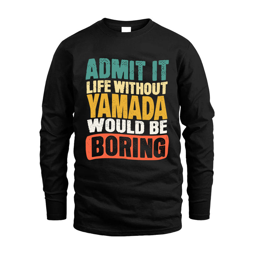 YAMADA 1TT-KT79–Personalized Funny Quote Apparel “Life Without NAME Would Be Boring”