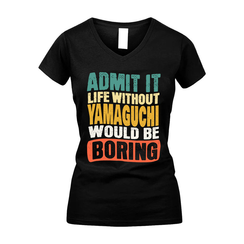 YAMAGUCHI 1TT-KT79–Personalized Funny Quote Apparel “Life Without NAME Would Be Boring”