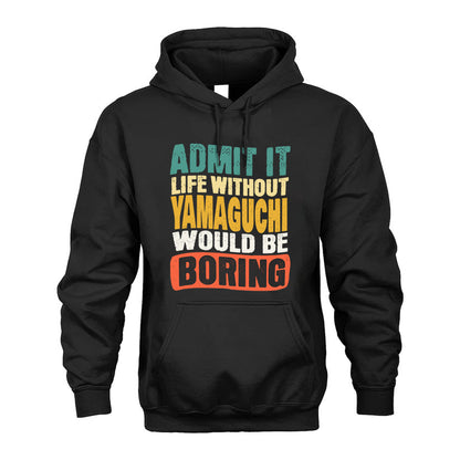 YAMAGUCHI 1TT-KT79–Personalized Funny Quote Apparel “Life Without NAME Would Be Boring”
