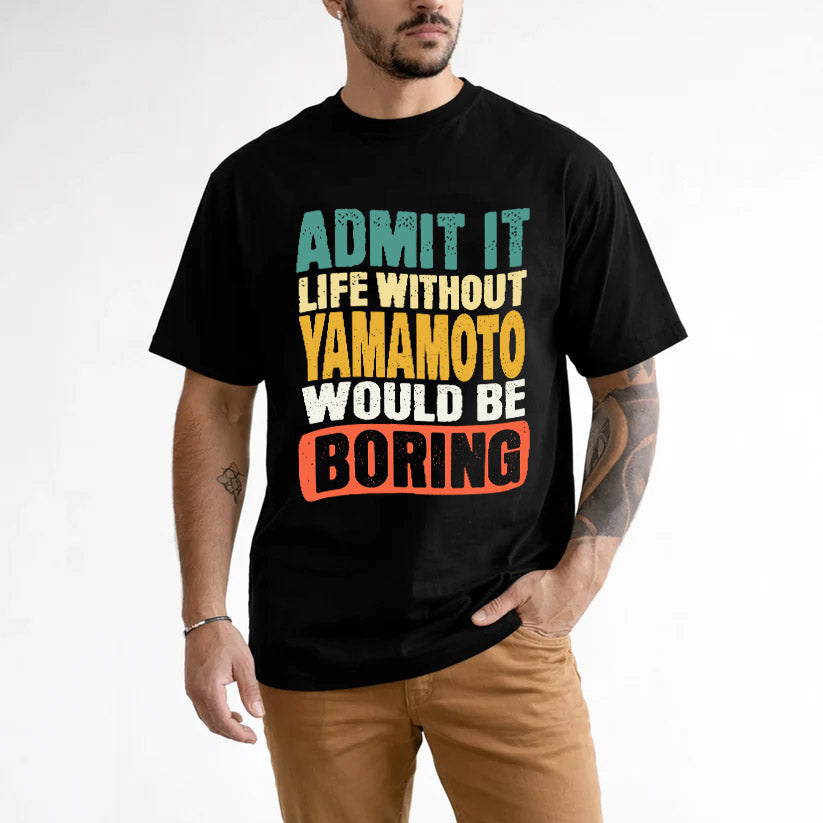 YAMAMOTO 1TT-KT79–Personalized Funny Quote Apparel “Life Without NAME Would Be Boring”