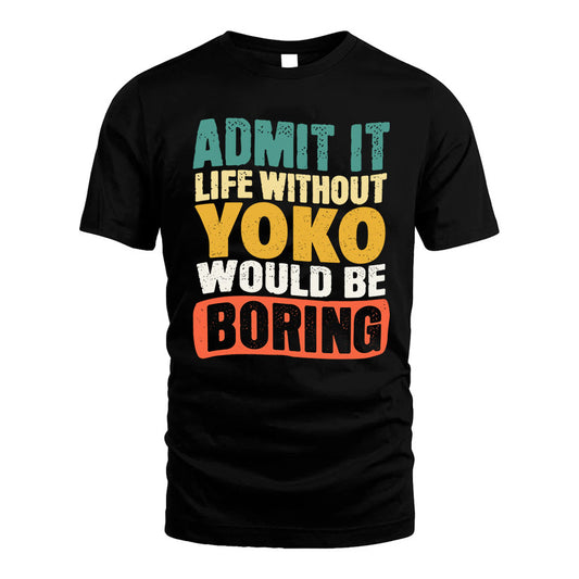 YOKO 1TT-KT79–Personalized Funny Quote Apparel “Life Without NAME Would Be Boring”