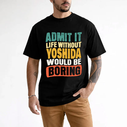 YOSHIDA 1TT-KT79–Personalized Funny Quote Apparel “Life Without NAME Would Be Boring”