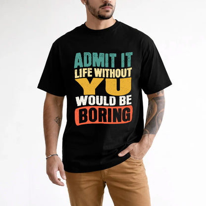 YU 1TT-KT79–Personalized Funny Quote Apparel “Life Without NAME Would Be Boring”