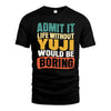 YUJI 1TT-KT79–Personalized Funny Quote Apparel “Life Without NAME Would Be Boring”