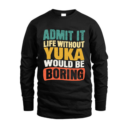 YUKA 1TT-KT79–Personalized Funny Quote Apparel “Life Without NAME Would Be Boring”