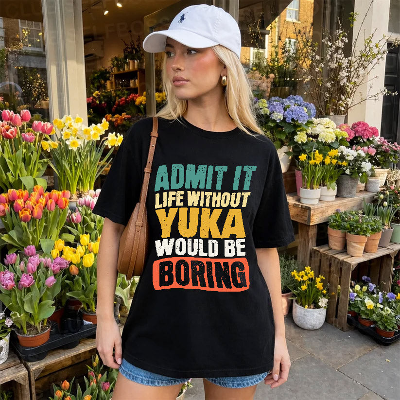 YUKA 1TT-KT79–Personalized Funny Quote Apparel “Life Without NAME Would Be Boring”