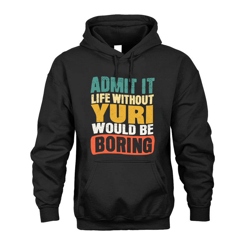 YURI 1TT-KT79–Personalized Funny Quote Apparel “Life Without NAME Would Be Boring”