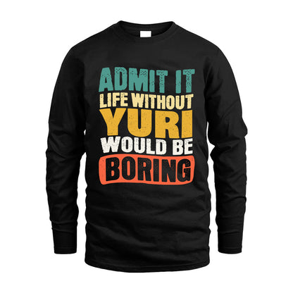 YURI 1TT-KT79–Personalized Funny Quote Apparel “Life Without NAME Would Be Boring”