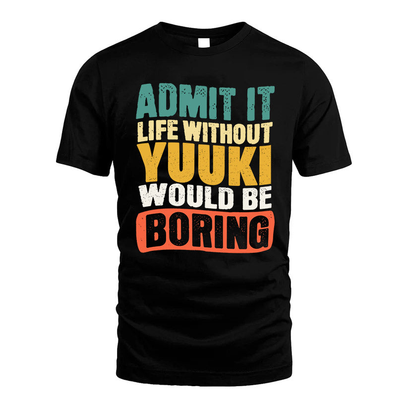 YUUKI 1TT-KT79–Personalized Funny Quote Apparel “Life Without NAME Would Be Boring”