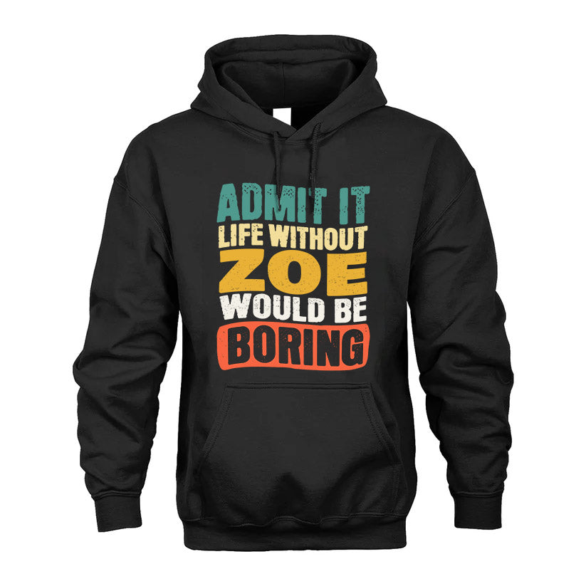 ZOE 1TT-KT79–Personalized Funny Quote Apparel “Life Without NAME Would Be Boring”