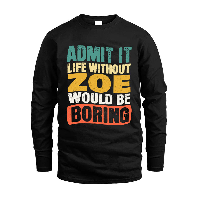 ZOE 1TT-KT79–Personalized Funny Quote Apparel “Life Without NAME Would Be Boring”