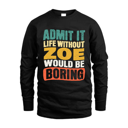 ZOE 1TT-KT79–Personalized Funny Quote Apparel “Life Without NAME Would Be Boring”