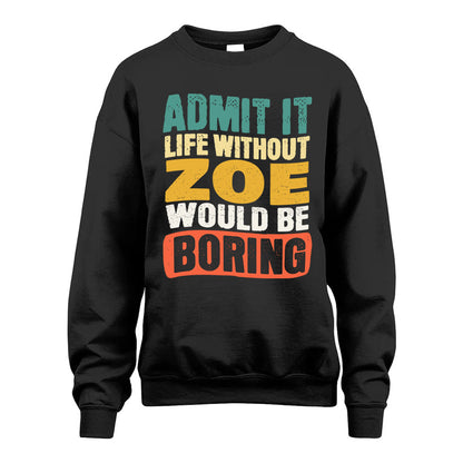 ZOE 1TT-KT79–Personalized Funny Quote Apparel “Life Without NAME Would Be Boring”